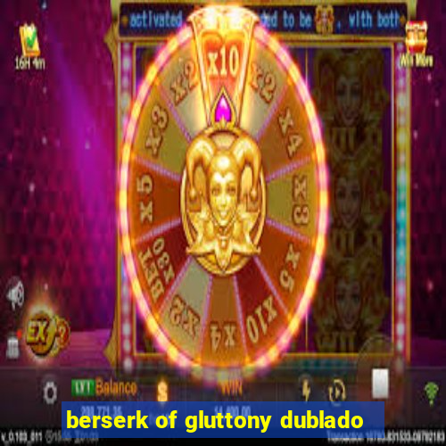 berserk of gluttony dublado